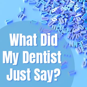 Sugar Hill dentist, Dr. Chang at Sweet City Smiles shares a glossary of terms you might hear frequently in the dental office.