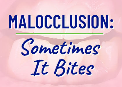 Malocclusion: sometimes it bites